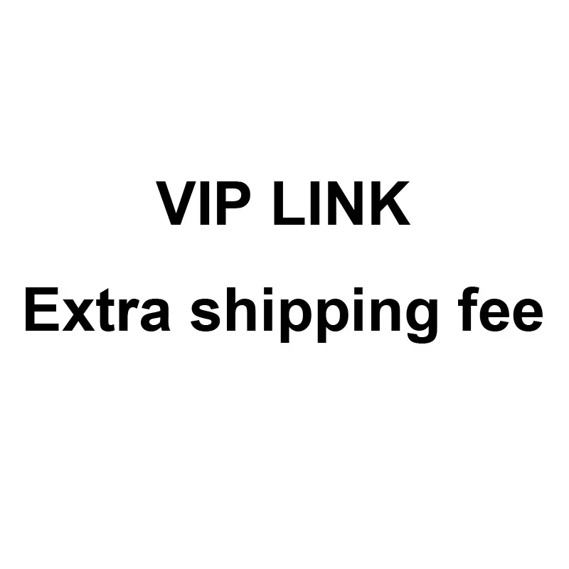

Vip link/extra shipping fee