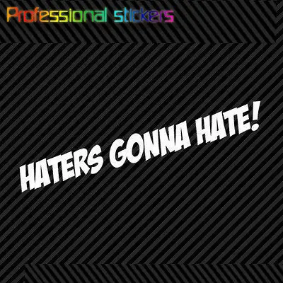

Haters Gonna Hate Sticker Die Cut Self Adhesive Vinyl Decal Jdm Stickers for Motos, Cars, Laptops, Phone