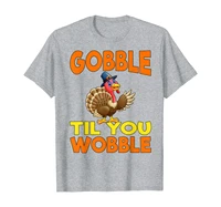 thanksgiving gobble til you wobble t shirt