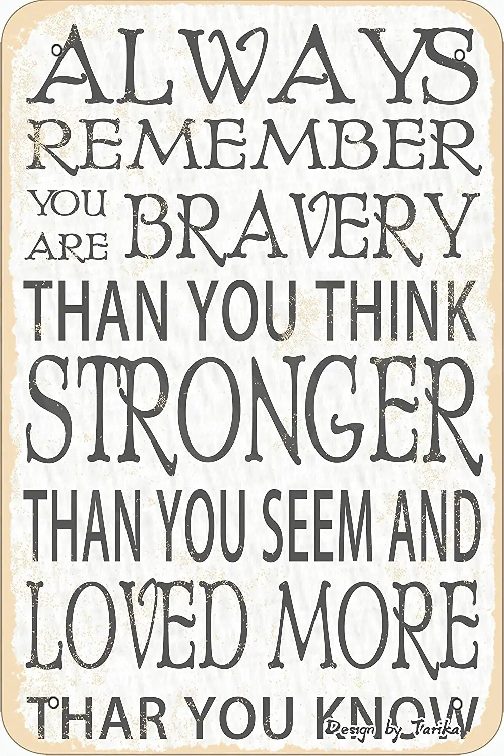 

Always Remember You are Bravery Than You Think Stronger Retro Look 20X30 cm Tin Decoration Plaque Sign for Home Wall Decor