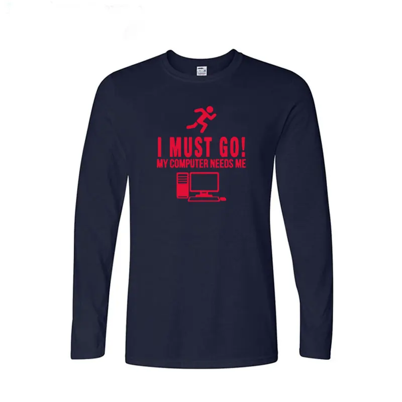 

I Must Go My Computer Need Me Printed T Shirts Men Casual Long Sleeve Cotton Tops Tees Funny Male Brand Clothing Streetwear