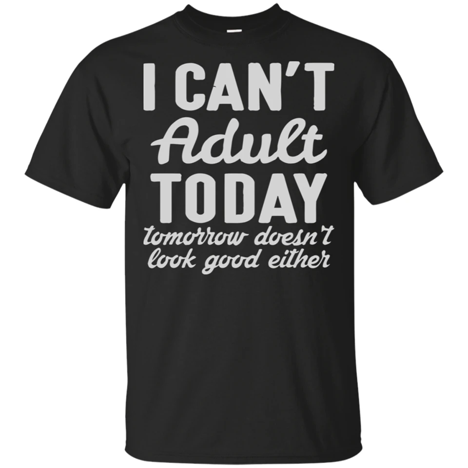 Мужская футболка с надписью I't Adult Today doesnnn't Good размер M 3Xl Homme размера