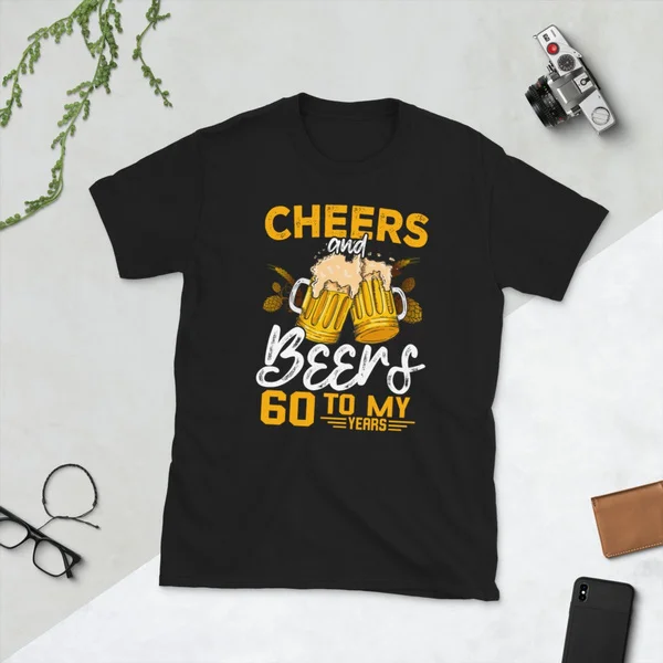 

Cheers and beers to my 60 year T-Shirt