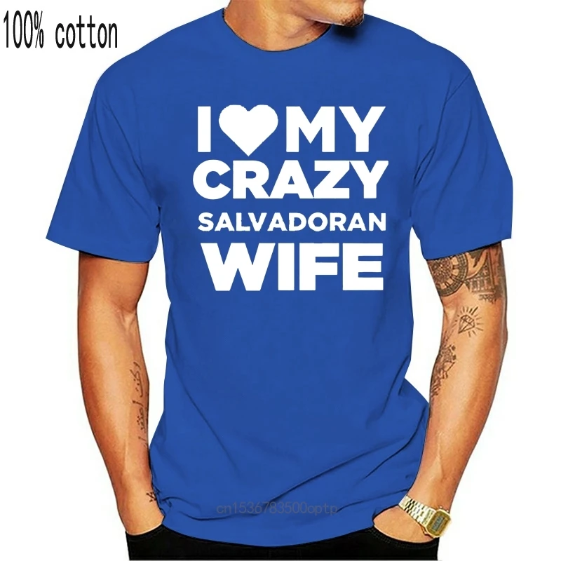 

New Men t shirt Short sleeve I Love My Crazy El Salvadoran Wife El Salvador T Shirt T Shirt Women t-shirt tee tops