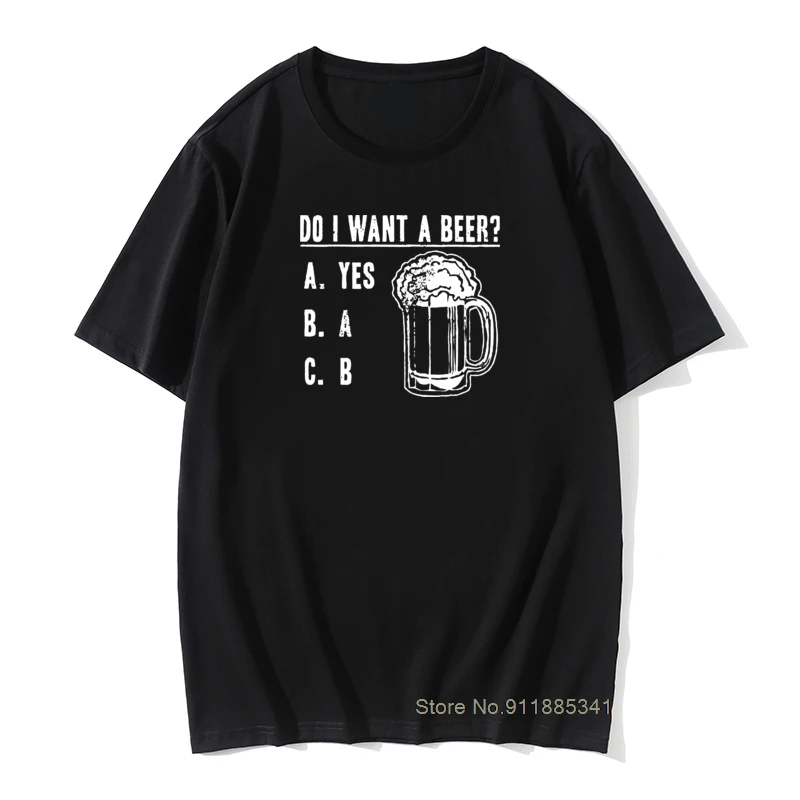 

Do I Want A Beer T Shirt Men Cotton Fabric Novelty T-Shirt Vintage Bar Alcohol Ale Drink Tees Short Sleeve Tops Original