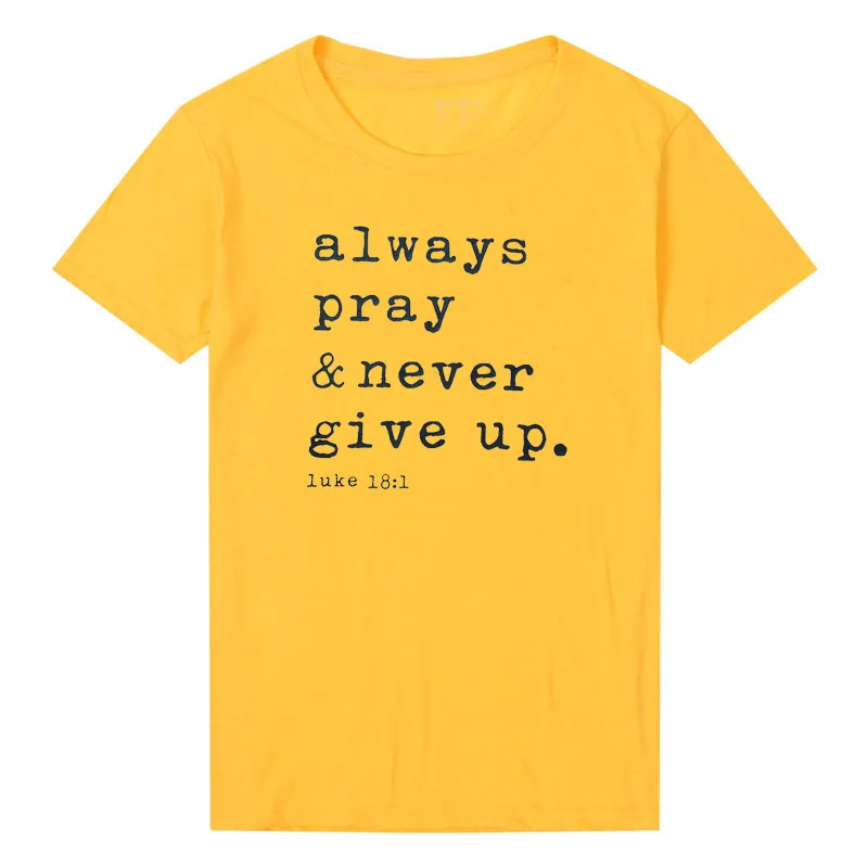Женская футболка с О образным вырезом Always Pray Never Give Up Повседневная коротким