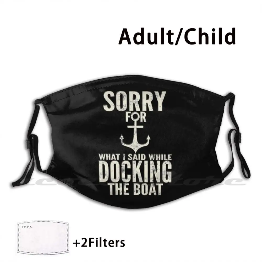 

Funny Boating Sorry What I Said Docking Boat Custom Pattern Washable Filter Pm2.5 Adult Kids Mask Funny Boating Funny Boating