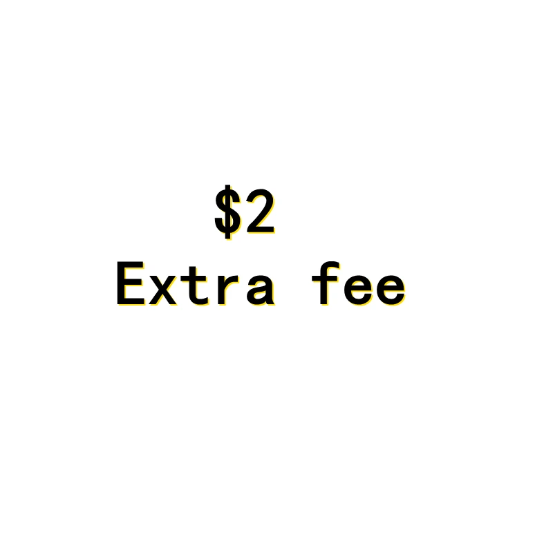 

$ 2 Extra Fee