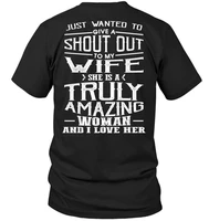 just wanted to give a shout out to my wife she is a truly amazing woman and i love her unisex t shirt size s 5xl