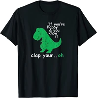 t rex if youre happy and you know it clap your oh t shirt casual male t shirt company cotton tops tees casual