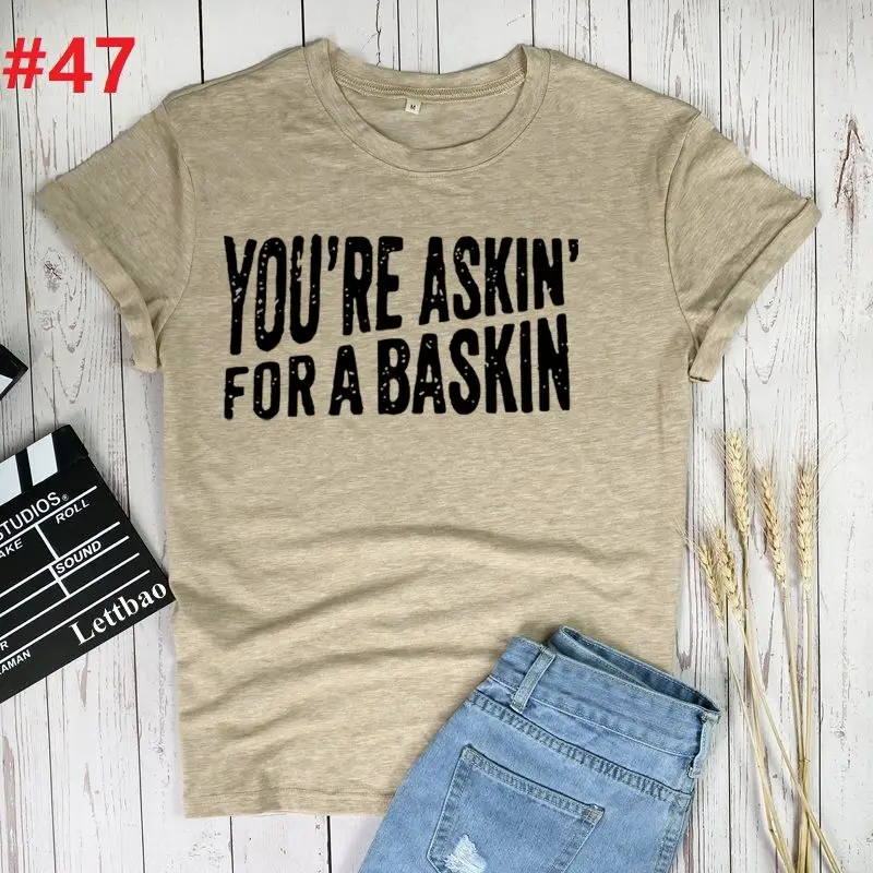 

You're Askin' for A Baskin T-shirts Top for Women Girl Short Sleeve Clothing Print Lady Graphic T Shirt Ladies Female Tee Shirt