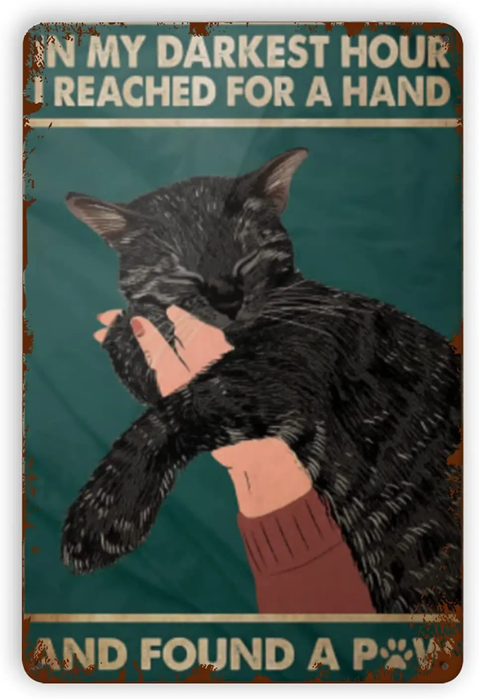 

Black Cat In My Darkest Hour I Reached for A Hand and Found A Paw Retro Metal Tin Sign Vintage Metal Poster for Home Cafe Bar