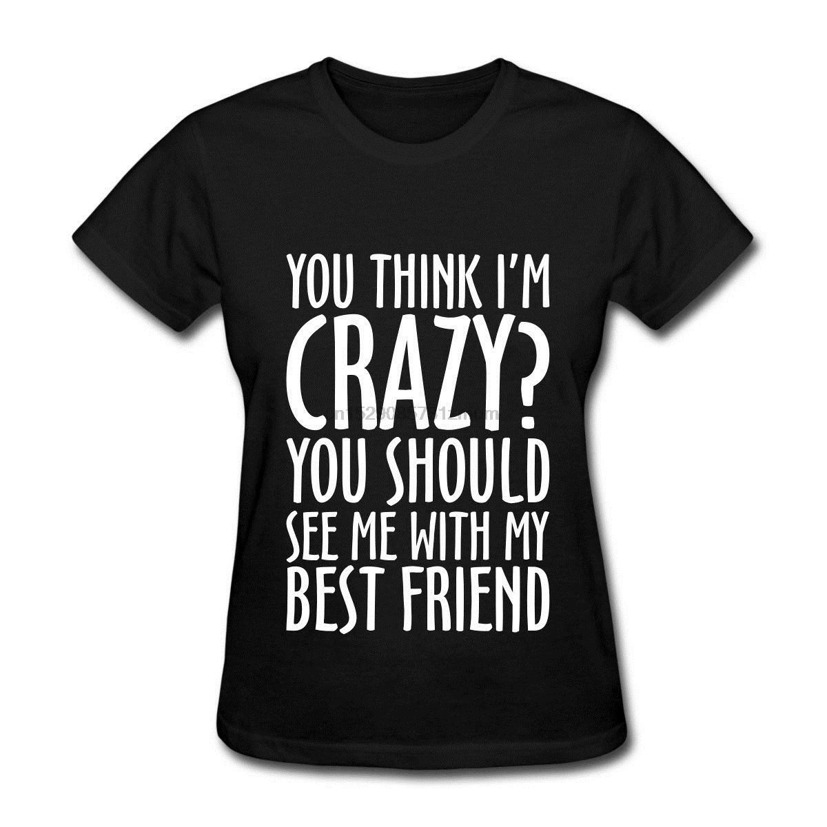 Цитата дружбы Crazy See Me with My Best Friend Женская футболка женская летняя брендовая