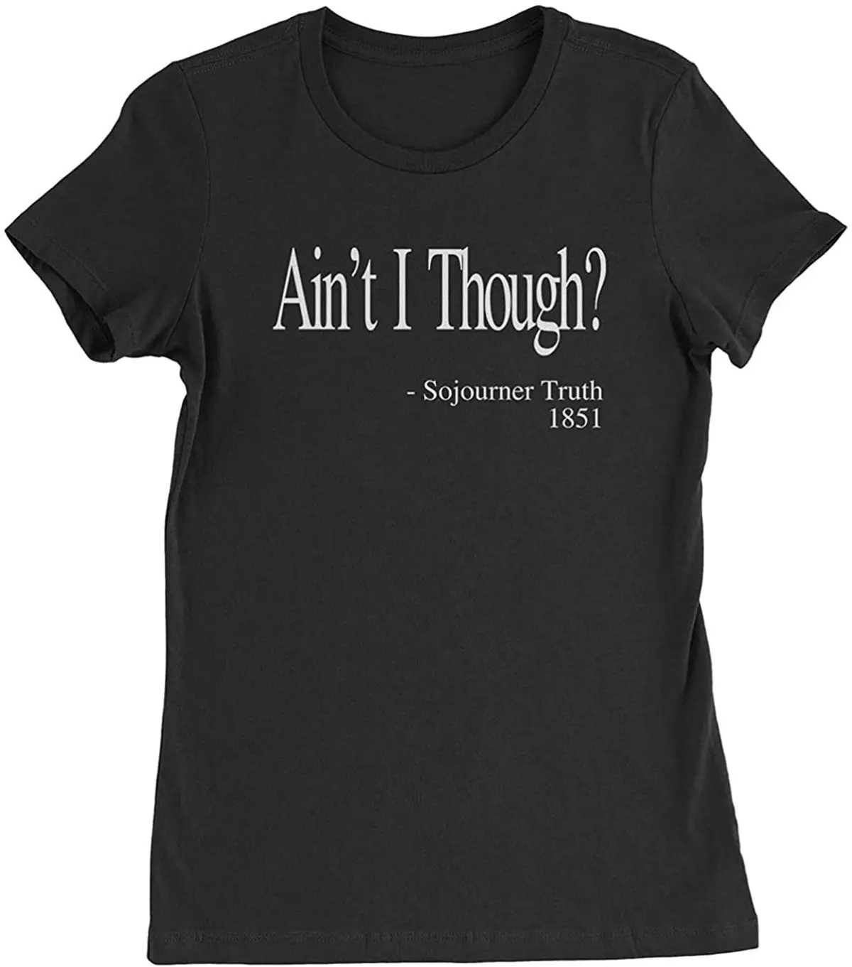 

Novelty Graphic Ain't I Though Sojourner Truth Womens Summer T-Shirt Personality Creative Art T-Shirt