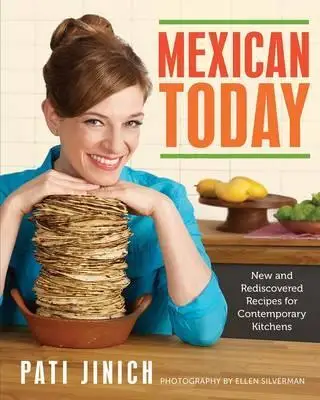 

Mexican Today: New and Rediscovered Recipes for Contemporary Kitchens