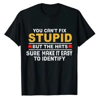 you cant fix stupid but the hats sure make it easy to identify funny costume t shirt funny casual tops