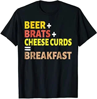 

Beer + Brats + Cheese Curds = Breakfast Wisconsin T-Shirt
