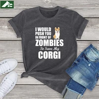 i would push you in front of zombies to save corgi dog graphic t shirt women clothing funny dog women shirts unisex fashion tops