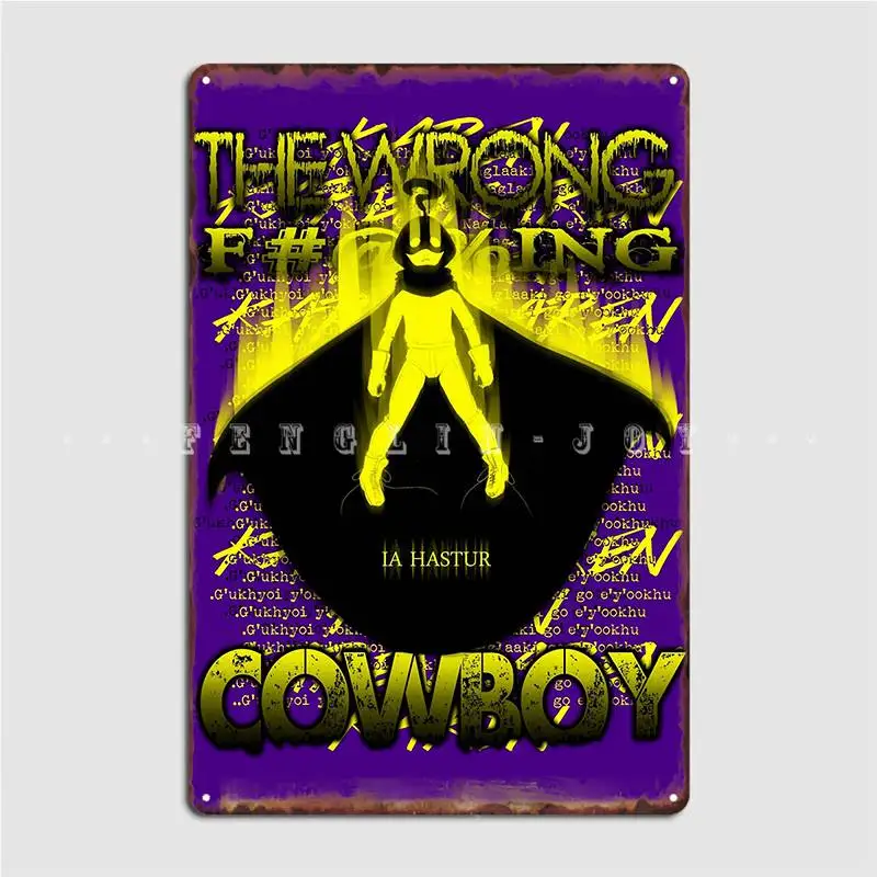 

The Wrong Cowboy Poster Metal Plaque Wall Pub Garage Club Wall Plaque Personalized Tin Sign Poster