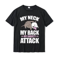 my neck my back my anxiety attack funny anxious opposum t shirt printed casual tops shirt funny cotton mens t shirts