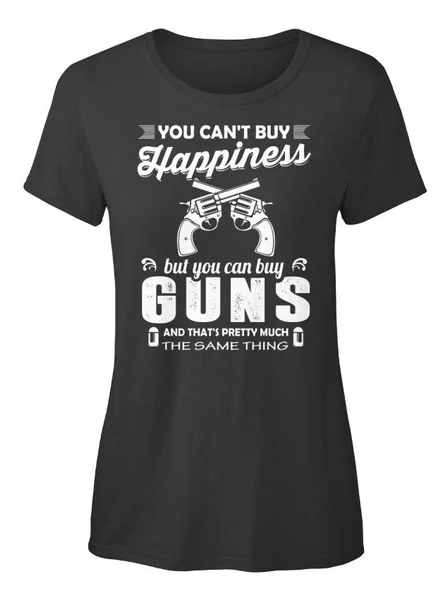 

You Can't Buy Happiness But Can Guns Women's T-shirt