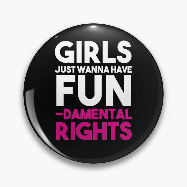

Girls Just Wanna Have Fun Damental Right Customizable Soft Button Pin Hat Cartoon Decor Metal Cute Lover Badge Brooch Gift
