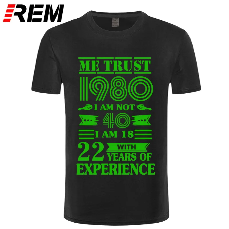 REM 1980 ME TRUST I'm NOT 40 IAM 18 с 22 летним опытом футболка мужская мода