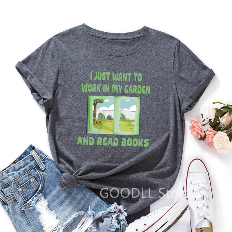

I Just Want To Work In My Garden and Read Books Graphic Tee Summer Cotton T-shirt Tops for Women Short Sleeve Harajuku Shirts