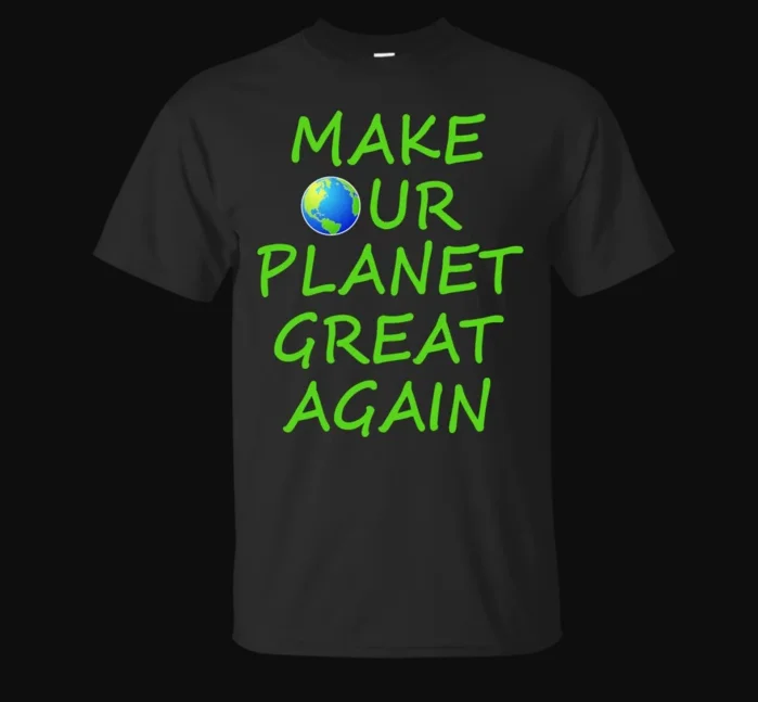 

Make Our Planet Great Again. Funny Letter Printed T-Shirt. Summer Cotton Short Sleeve O-Neck Unisex T Shirt New S-3XL