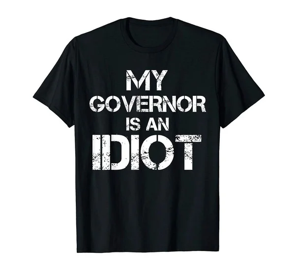 

My Governor is an Idiot / Funny Sarcastic Politics T-Shirt Vintage Men Gift Tee