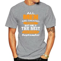 new tshirt compleanno all men are created equal but only the best are born in september high quality screen printing
