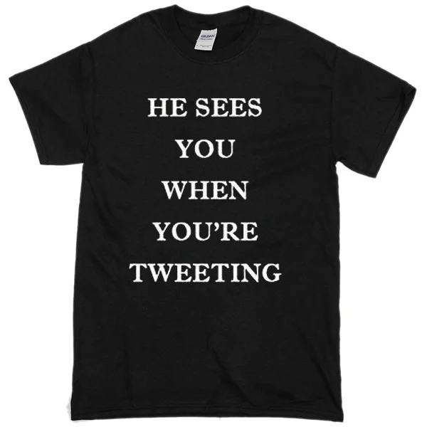 

He Sees You When You're Tweeting T-Shirt