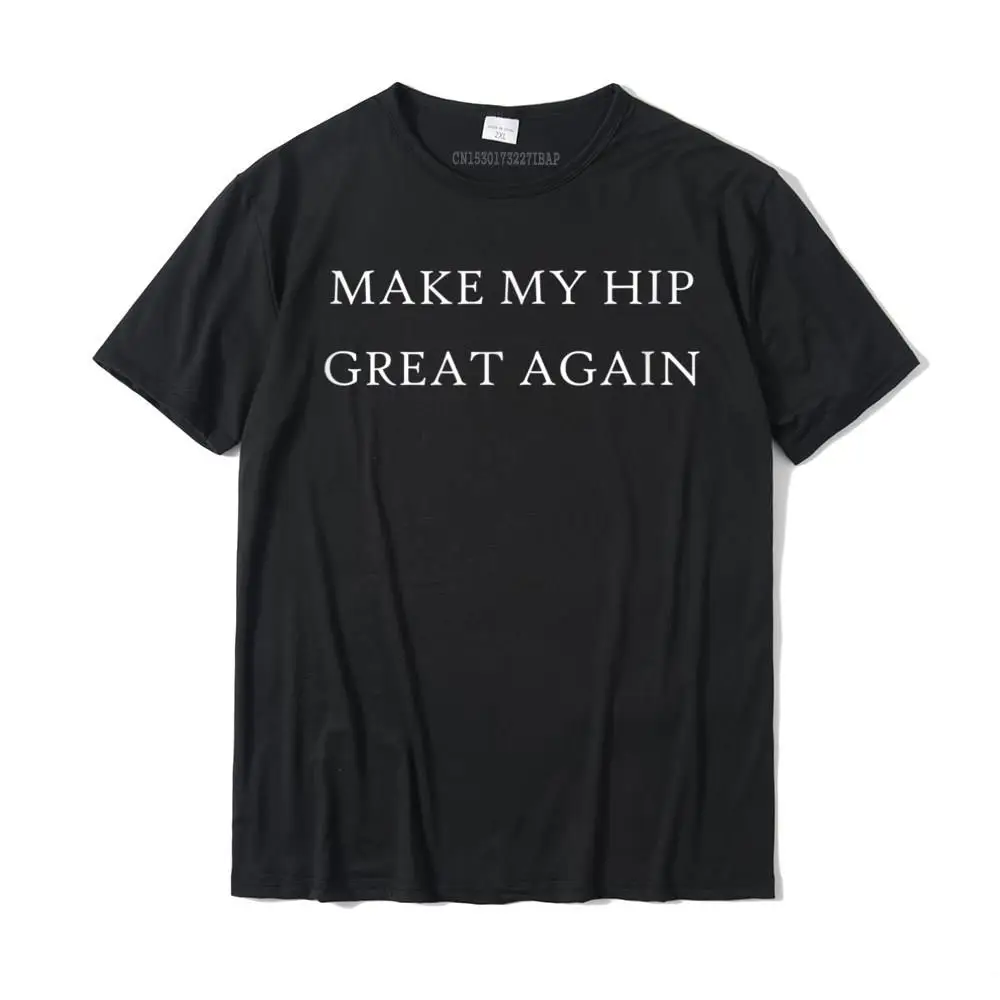 

Make My Hip Great Again Funny Trump Injury Recovery Surgery T-Shirt Prevailing Camisa T Shirts Cotton Tops & Tees For Men Normal