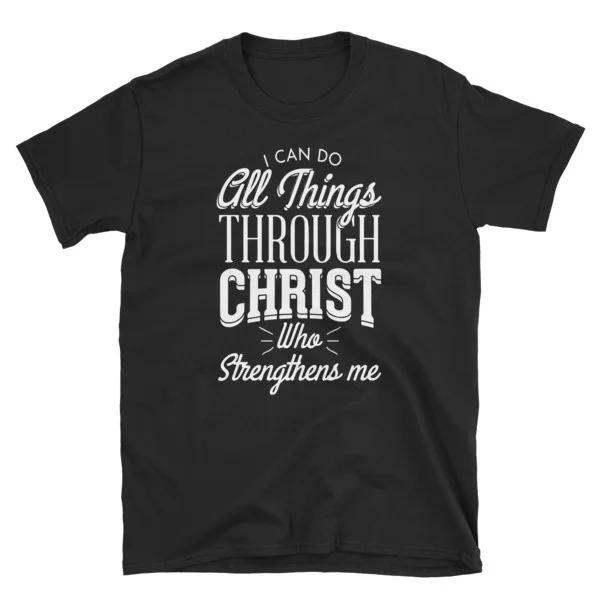 

I Can Do All Things Through Christ - Christian T-Shirt