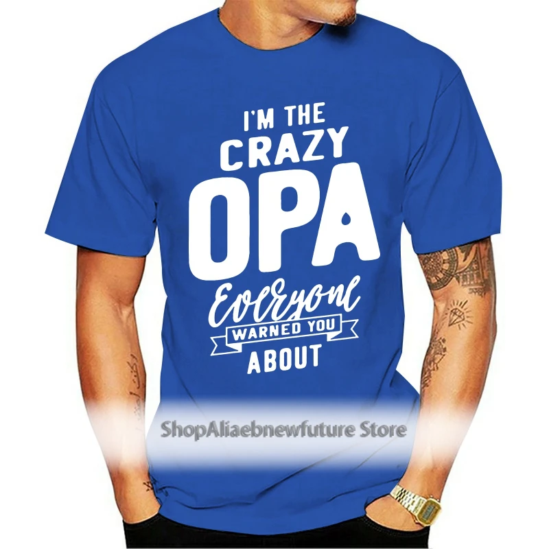 

Funny Crazy Opa T Shirt For Mens 100% Cotton Cute Awesome Men Tshirts Army Green Clothes Short-Sleeve Camisetas