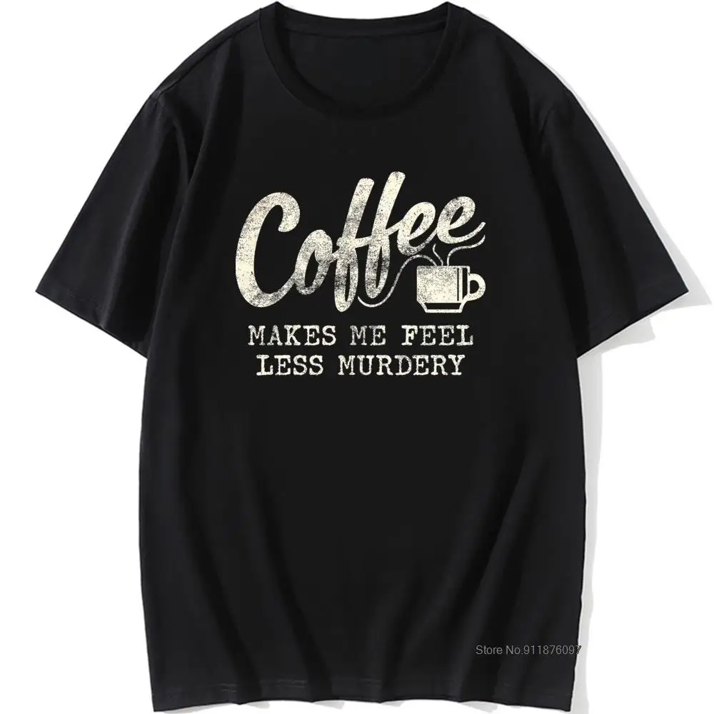 

Crazy Dog T-Shirts Mens Coffee Makes Me Feel Less Murdery Tshirt Funny Sarcastic Cotton O Neck Print Tops Tees