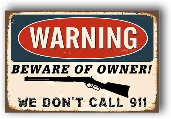 

Warning Beware Of Owner We Don't Call 911, Rust Free,Aluminum, UV Printed, Easy To Mount,1 Pack, 8\"x12\"