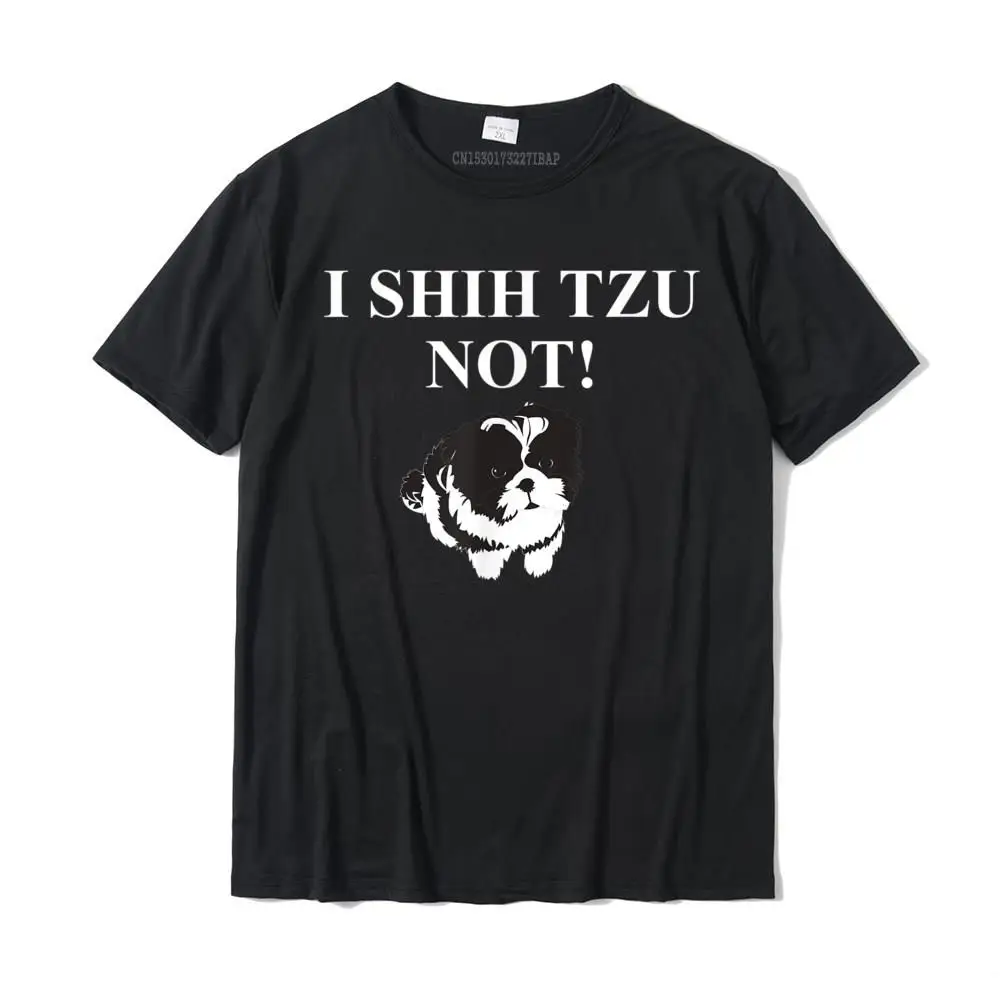 

Shih Tzu Dog Owner Funny Gift Shirt I SHIH TZU NOT T-Shirt Camisas Cotton Top T-Shirts For Men Print Tops T Shirt Company Casual