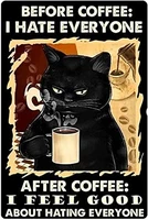 cat metal tin signbefore coffee i hate everyone after coffee i feel good about hating everyoneface poster home bathroom