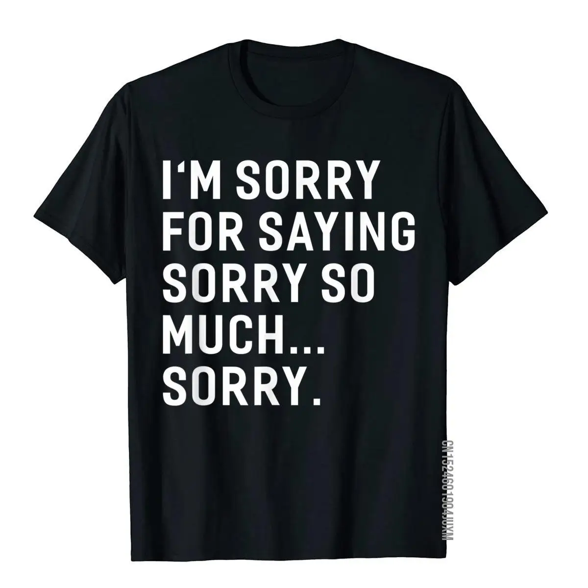 

I'm Sorry For Saying Sorry So Much... Sorry T-Shirt Funny Special Outdoor Tops Shirt Cotton Top T-Shirts For Men Preppy Style