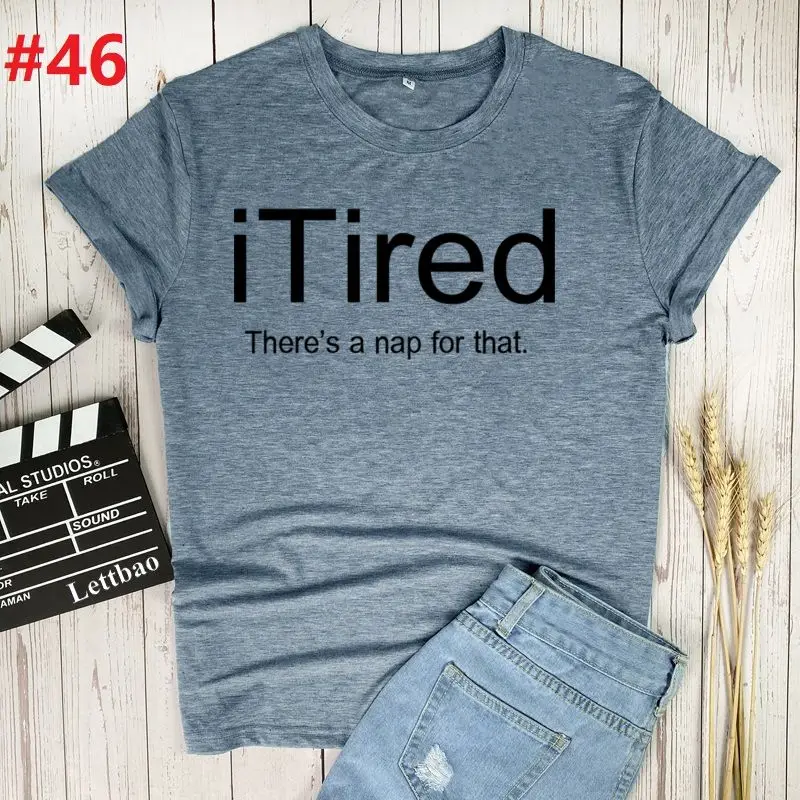 

I Tired Graphic woman's T-Shirt Unisex Short Sleeve O-Neck Harajuku Tshirt Summer Casual T Shirt plus size clothing