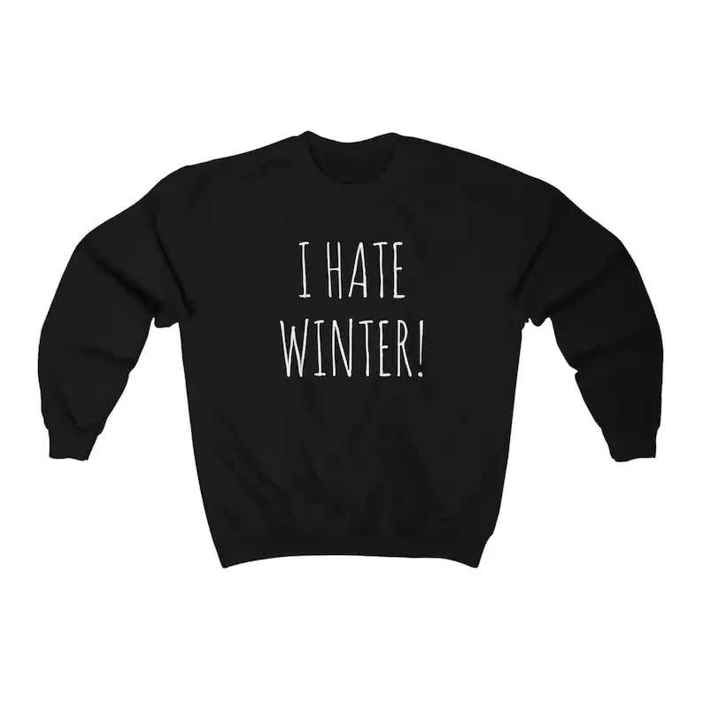 

I Hate Winter, Sweatshirt, Funny Sweatshirt, Cute Sweatshirt, Warm Top, Gift Idea, Fleece, Winter, House Sweatshirt