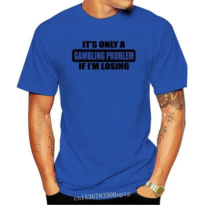 

New 2021 Printed Men T Shirt Cotton Short Sleeve Gambling problem funny T-Shirt Women tshirt