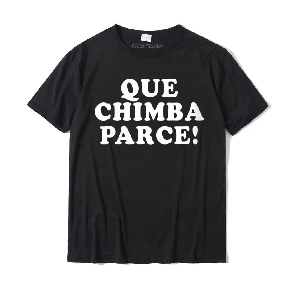 

Womens Que Chimba Parce Funny Colombian Sayings Colombia Round Neck T-Shirt Classic Cool Top T-shirts Cotton Men Tops Tees Gift