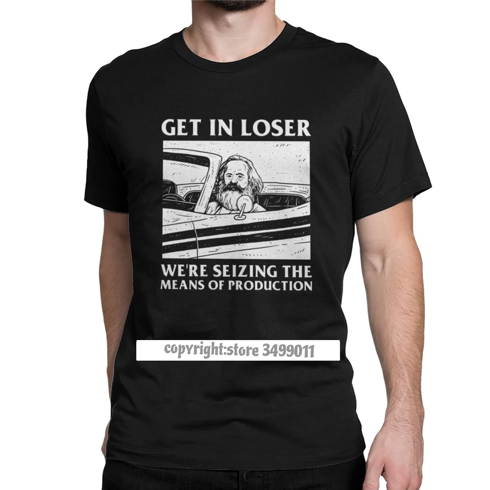 

Get In Loser We're Seizing The Means Of Production Tops T Shirts Karl Marx Communism Socialism Men Tshirts T Graphic Clothing