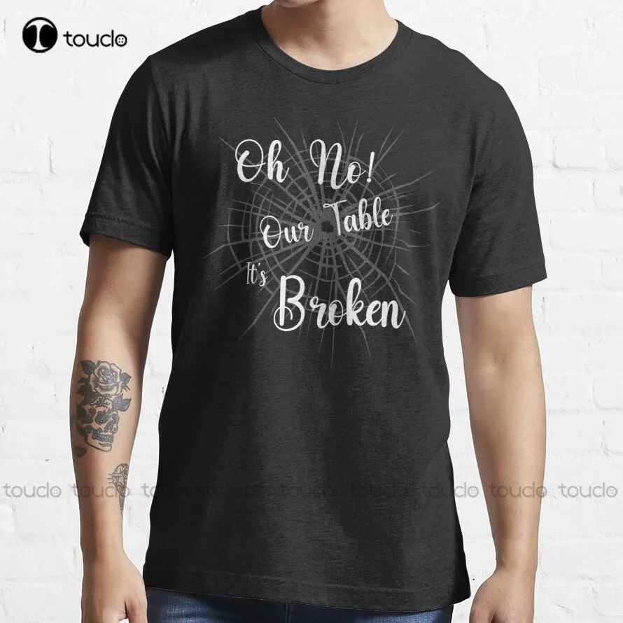 

Oh No! Our Table It'S Broken T-Shirt Baseball Tee Shirts Custom Aldult Teen Unisex Fashion Funny New Xs-5Xl Fashion Funny New