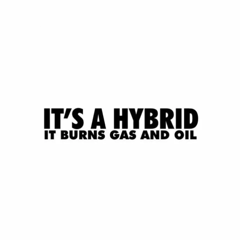 

Interesting IT'S A HYBRID IT BURNS GAS AND OIL High Quality Car Stickers Accessories PVC