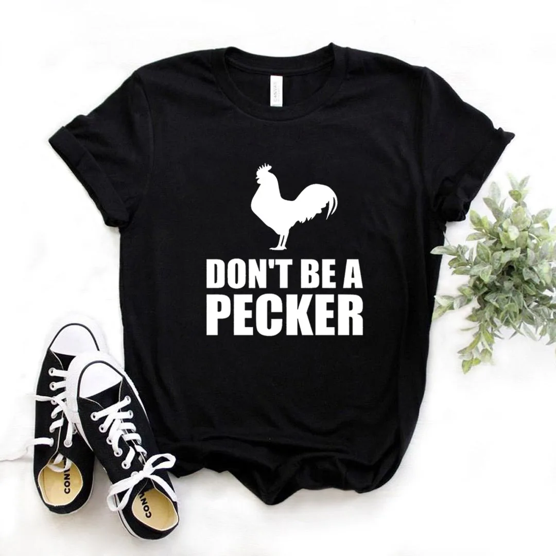 

Don't Be A Pecker Rooster Print Women Tshirts Cotton Casual Funny t Shirt For Lady Yong Girl Top Tee Hipster FS-245