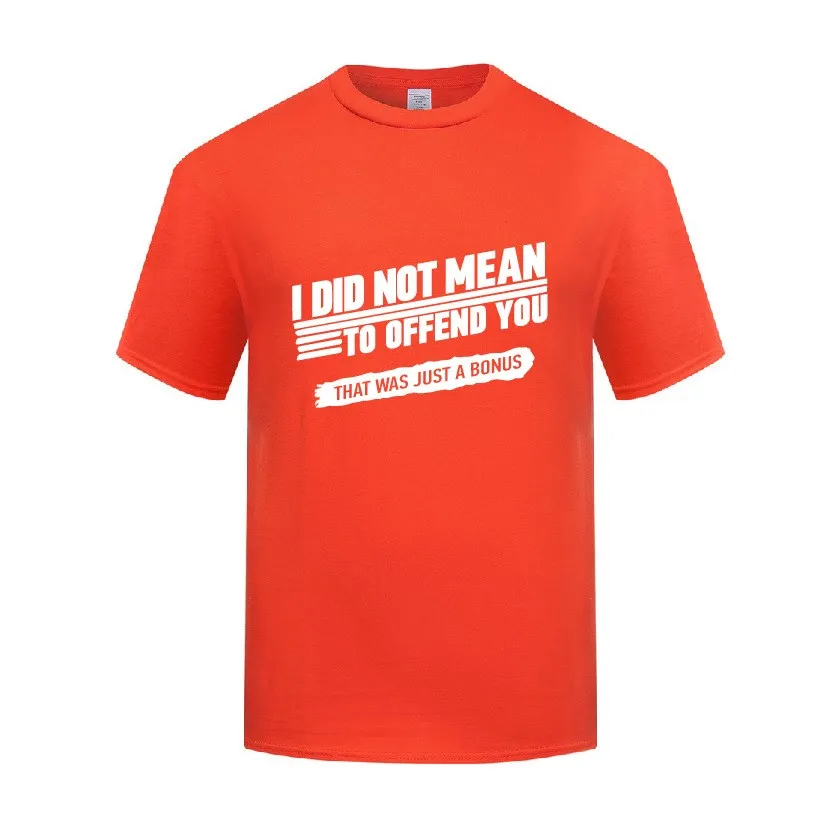 

Funny I Did Not Mean to Offend You Cotton T Shirt Cool Men O-Neck Summer Short Sleeve Tshirts Sweatshirt