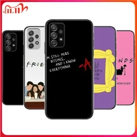 friends tv show phone case hull for samsung galaxy a70 a50 a51 a71 a52 a40 a30 a31 a90 a20e 5g a20s black shell art cell cove